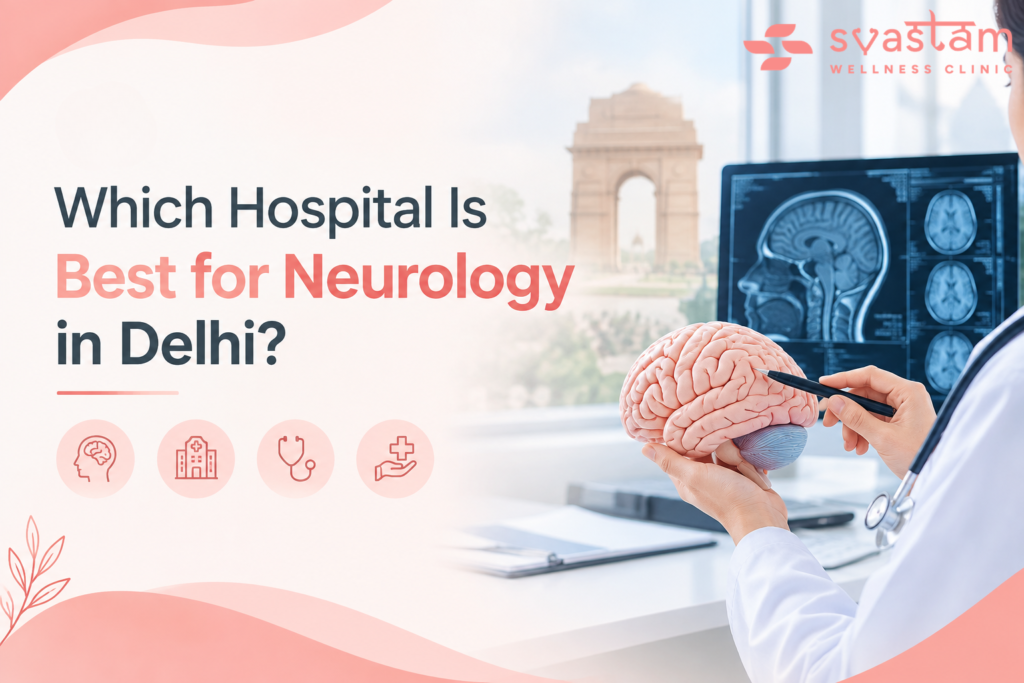 Which Hospital Is Best for Neurology in Delhi?